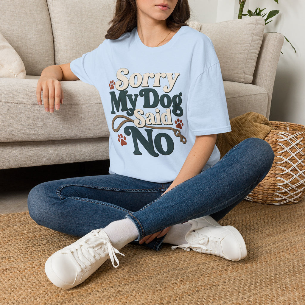 Sorry My Dog Said No T-Shirt