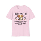 That's What I Do Throw Balls Give Treats Who's A Good Boy T-Shirt