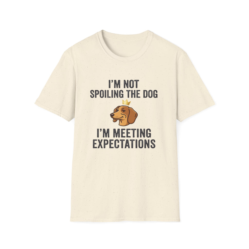 I'm Not Spoiling the Dog I'm Meeting Expectations T-Shirt