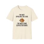 I'm Not Spoiling the Dog I'm Meeting Expectations T-Shirt