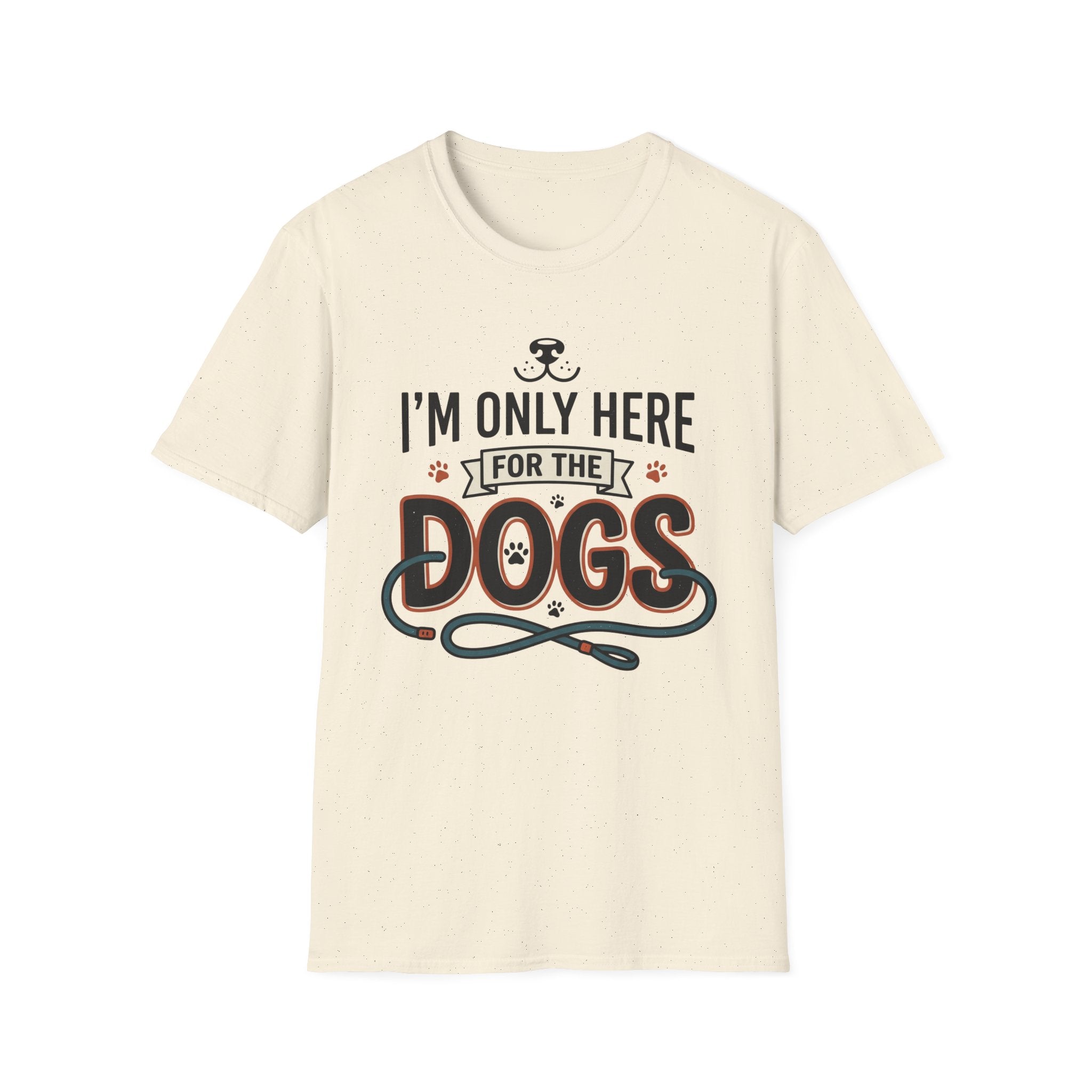 I'm Only Here For The Dogs T-Shirt