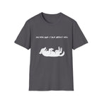 My Dog and I Talk About You T-Shirt