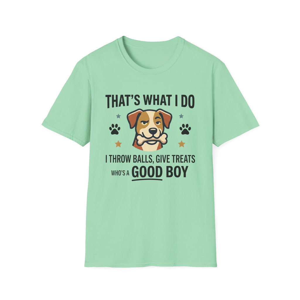 That's What I Do Throw Balls Give Treats Who's A Good Boy T-Shirt