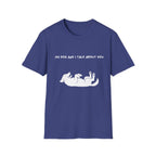My Dog and I Talk About You T-Shirt