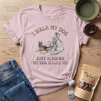 My Dog Walks Me T-Shirt