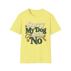 Sorry My Dog Said No T-Shirt