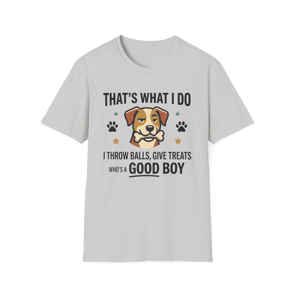 That's What I Do Throw Balls Give Treats Who's A Good Boy T-Shirt