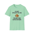 I'm Not Spoiling the Dog I'm Meeting Expectations T-Shirt