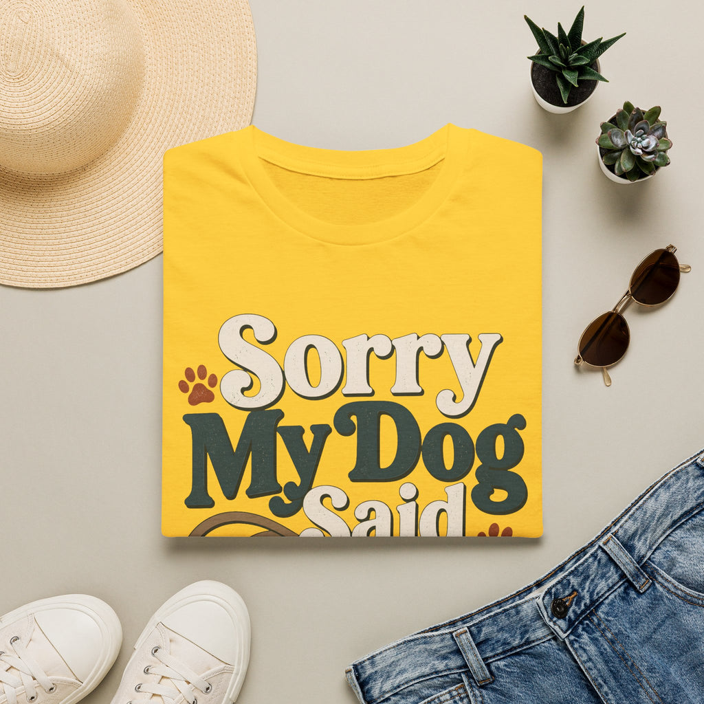 Sorry My Dog Said No T-Shirt
