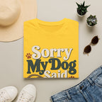 Sorry My Dog Said No T-Shirt