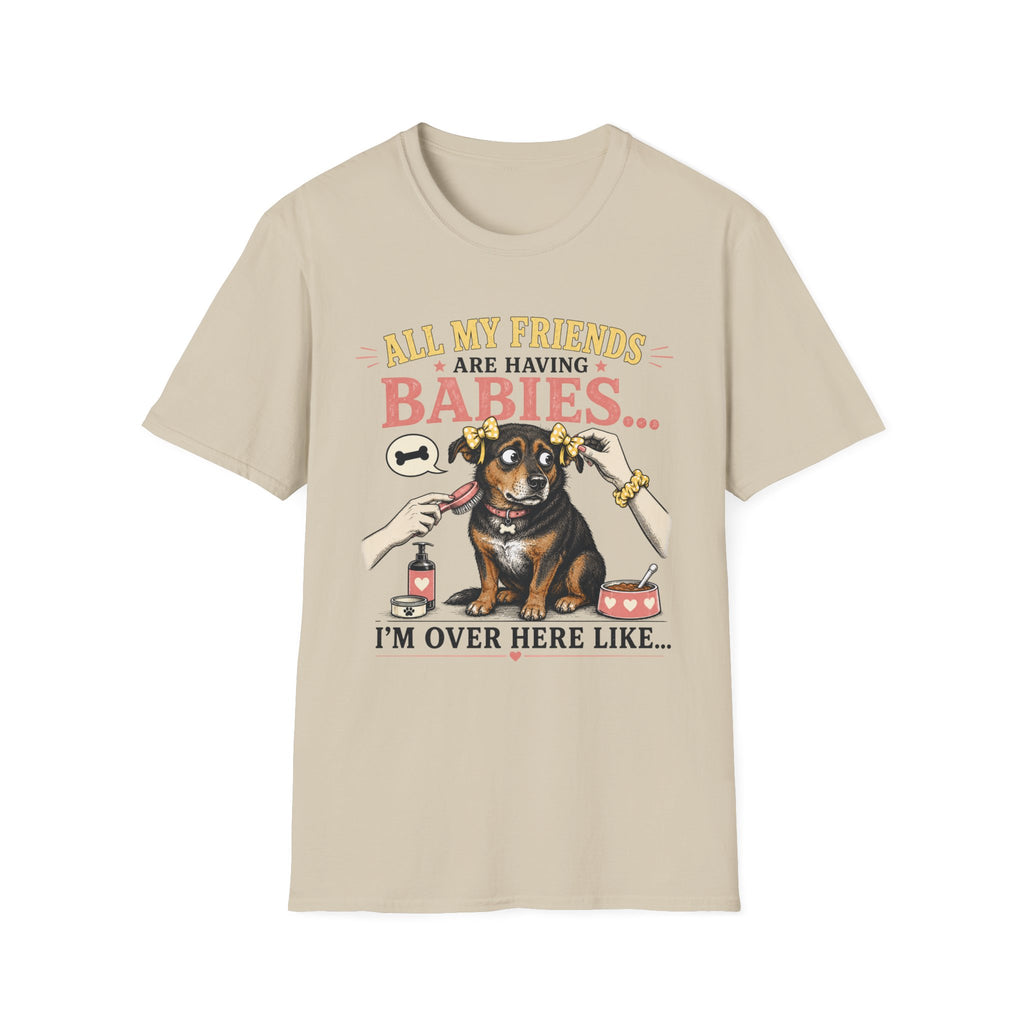 All My Friends Are Having Babies I'm Over Here Like T-shirt