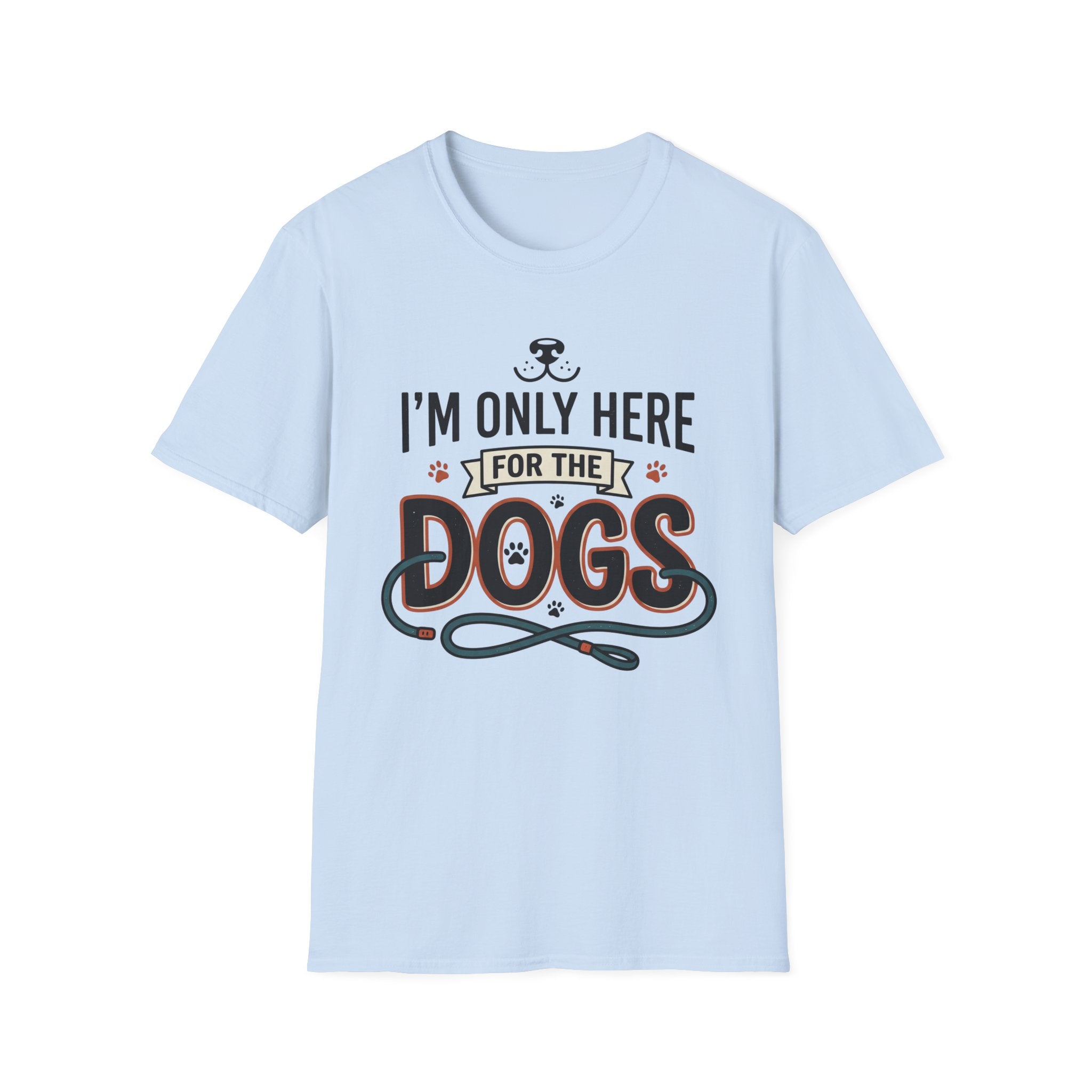 I'm Only Here For The Dogs T-Shirt