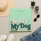 Sorry My Dog Said No T-Shirt