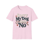 Sorry My Dog Said No T-Shirt
