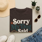 Sorry My Dog Said No T-Shirt