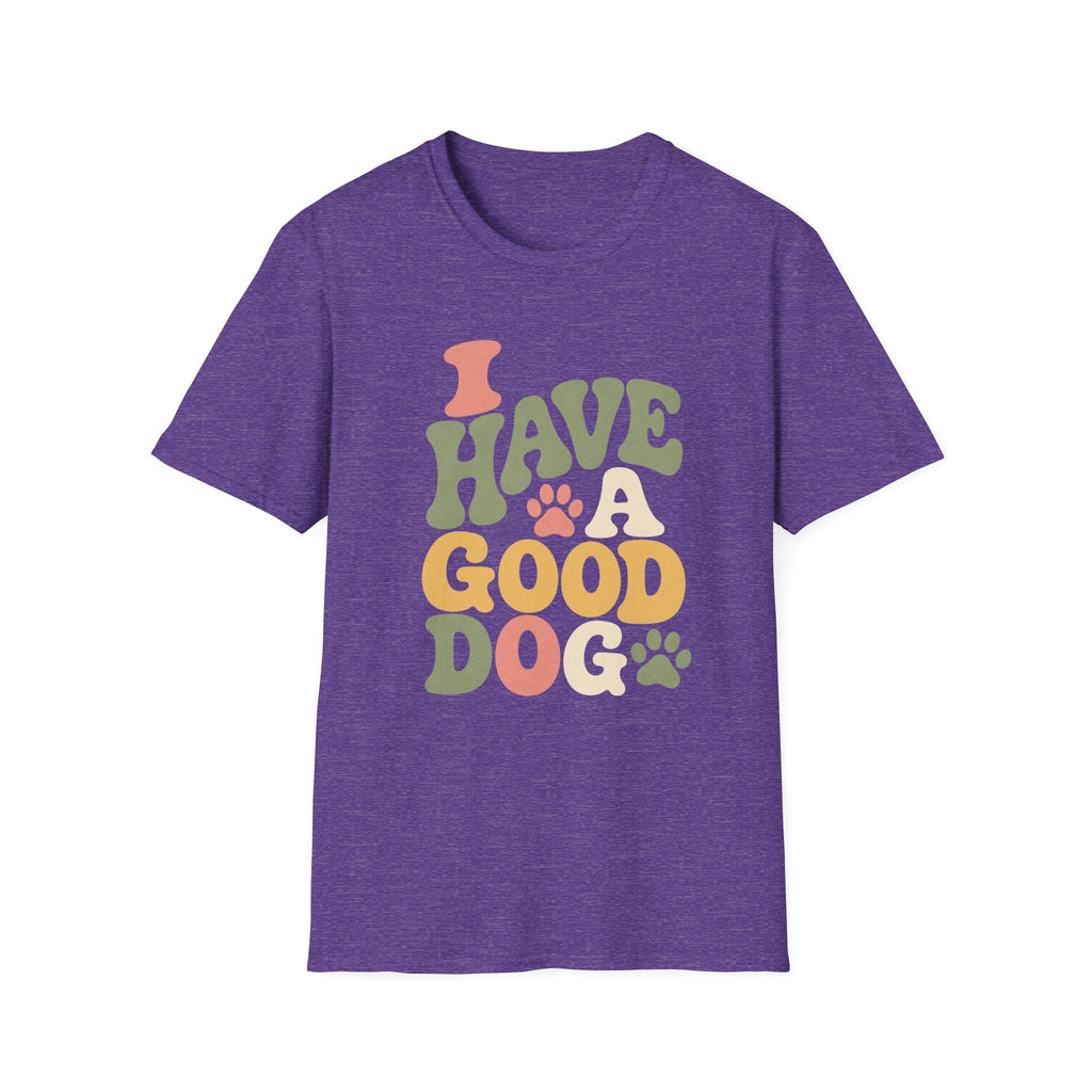 I Have A Good Dog Bubble T-Shirt