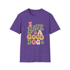 I Have A Good Dog Bubble T-Shirt