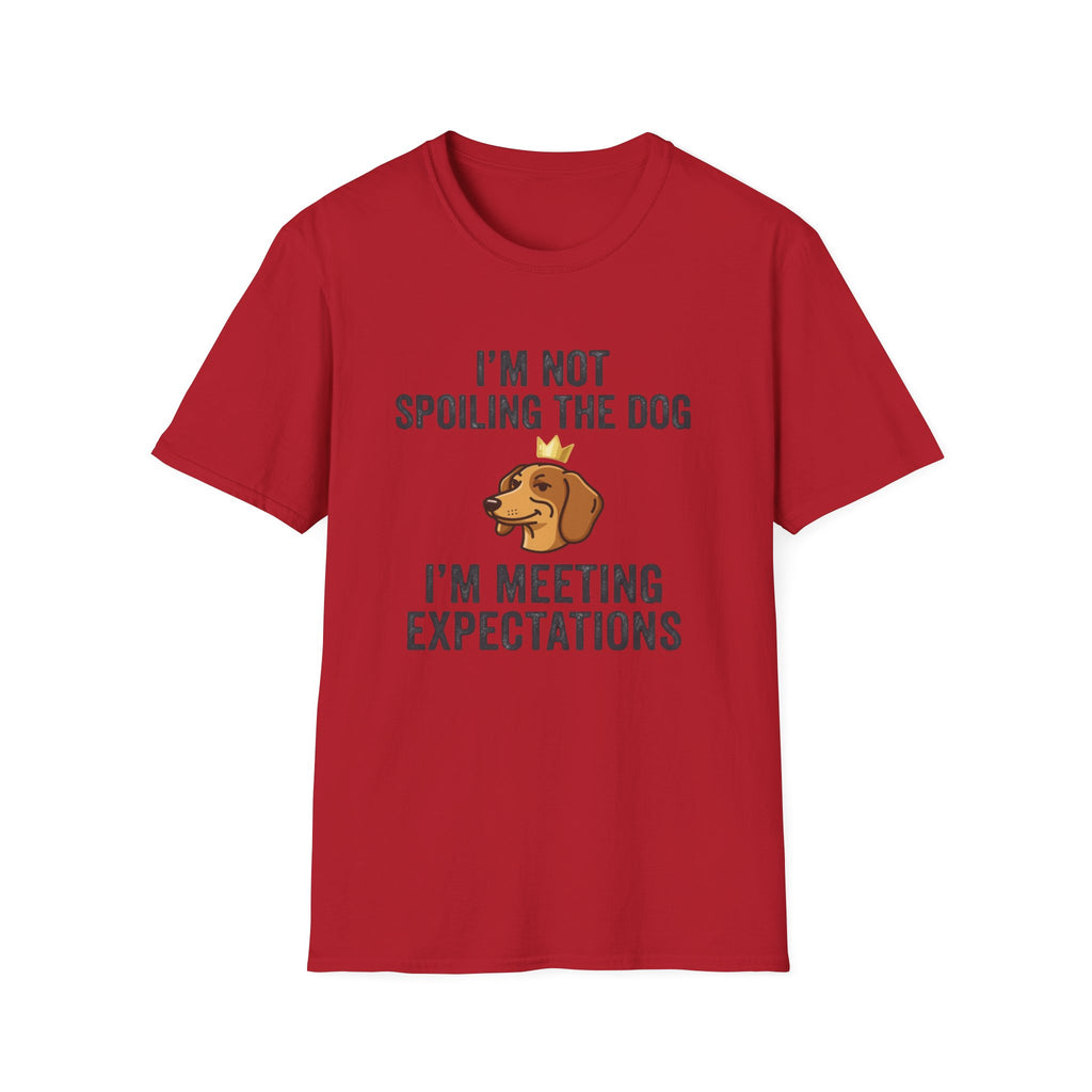 I'm Not Spoiling the Dog I'm Meeting Expectations T-Shirt