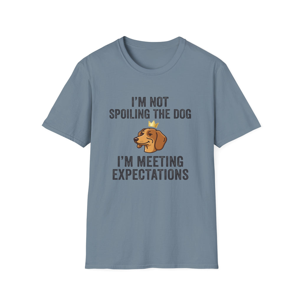 I'm Not Spoiling the Dog I'm Meeting Expectations T-Shirt