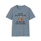 I'm Not Spoiling the Dog I'm Meeting Expectations T-Shirt
