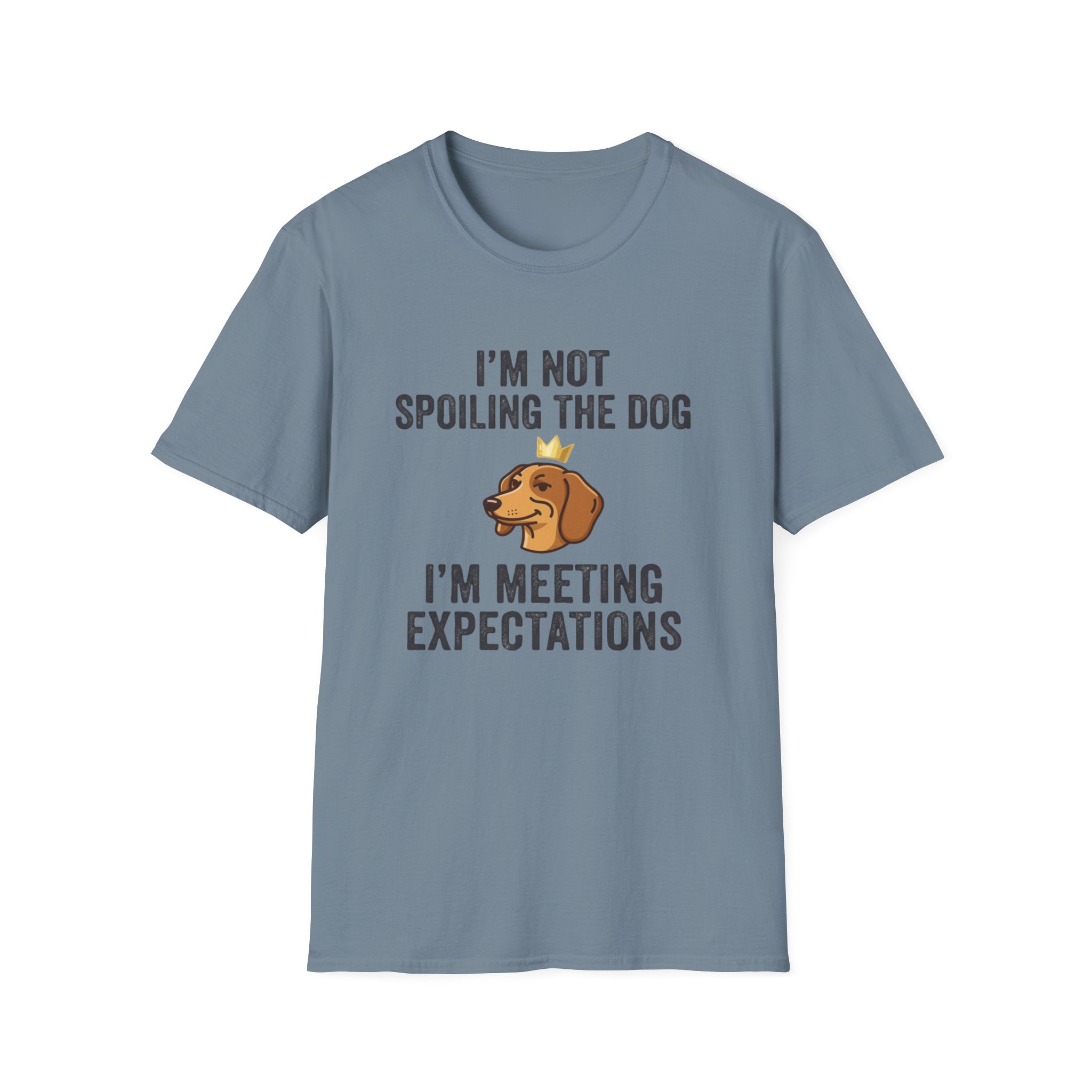 I'm Not Spoiling the Dog I'm Meeting Expectations T-Shirt