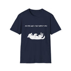 My Dog and I Talk About You T-Shirt