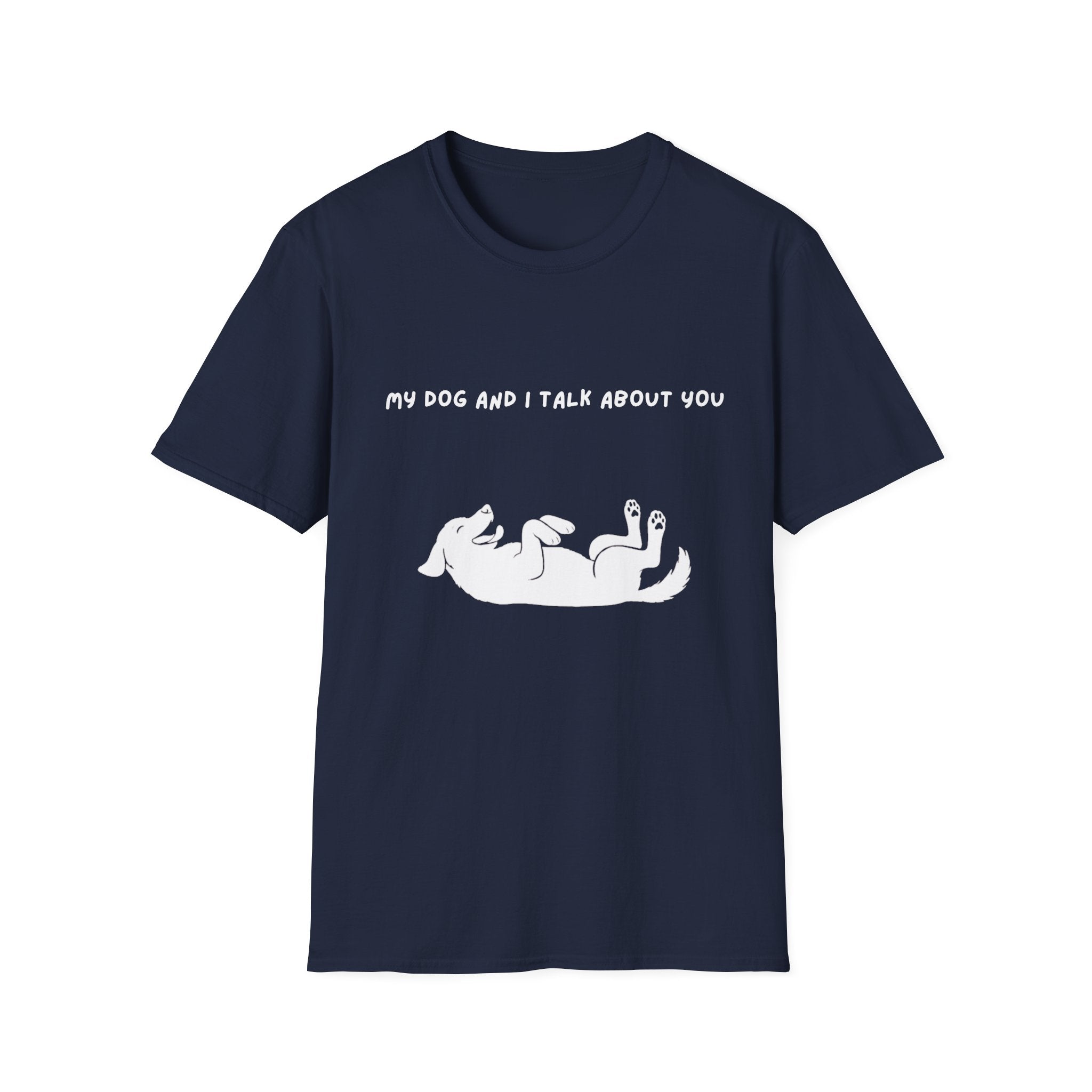 My Dog and I Talk About You T-Shirt