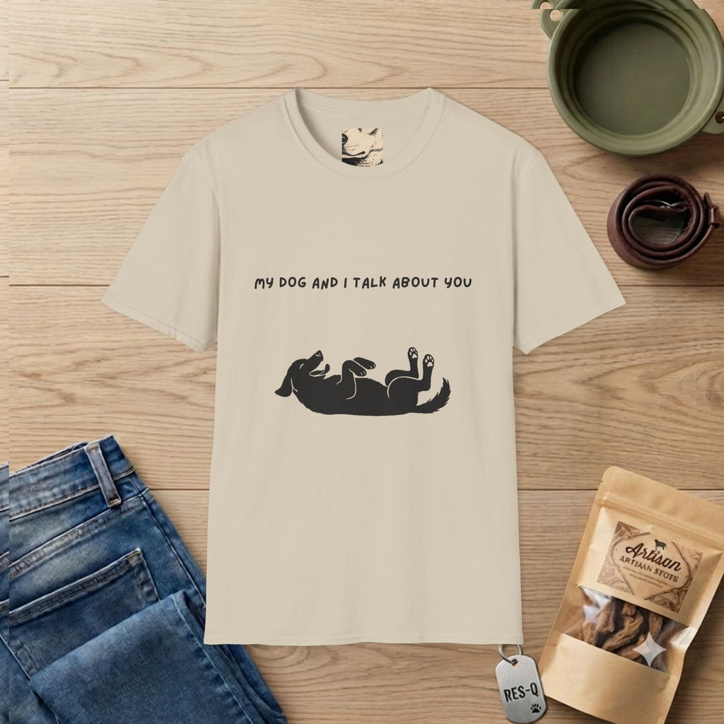 My Dog and I Talk About You T-Shirt