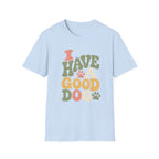 I Have A Good Dog Bubble T-Shirt