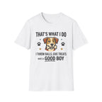That's What I Do Throw Balls Give Treats Who's A Good Boy T-Shirt