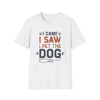 I Came I Saw I Pet The Dog T-Shirt
