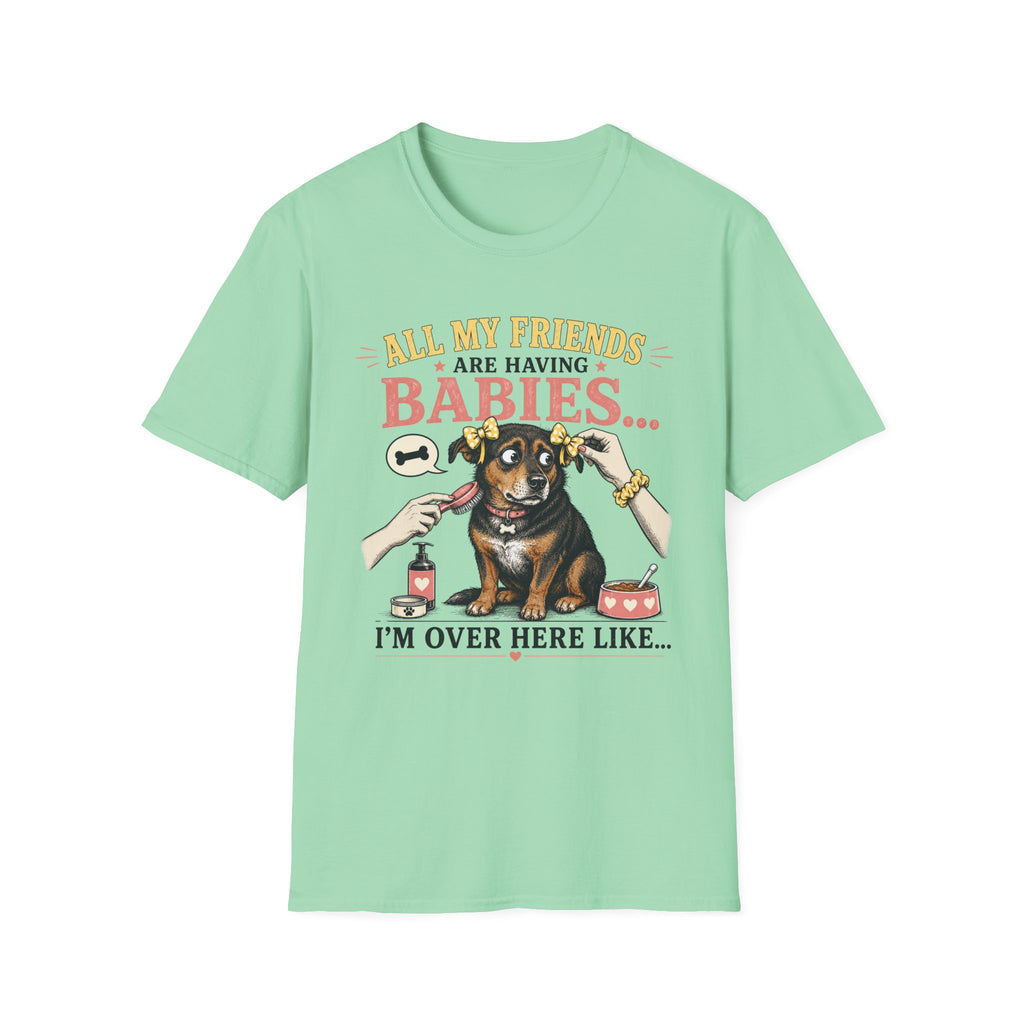 All My Friends Are Having Babies I'm Over Here Like T-shirt