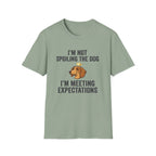 I'm Not Spoiling the Dog I'm Meeting Expectations T-Shirt