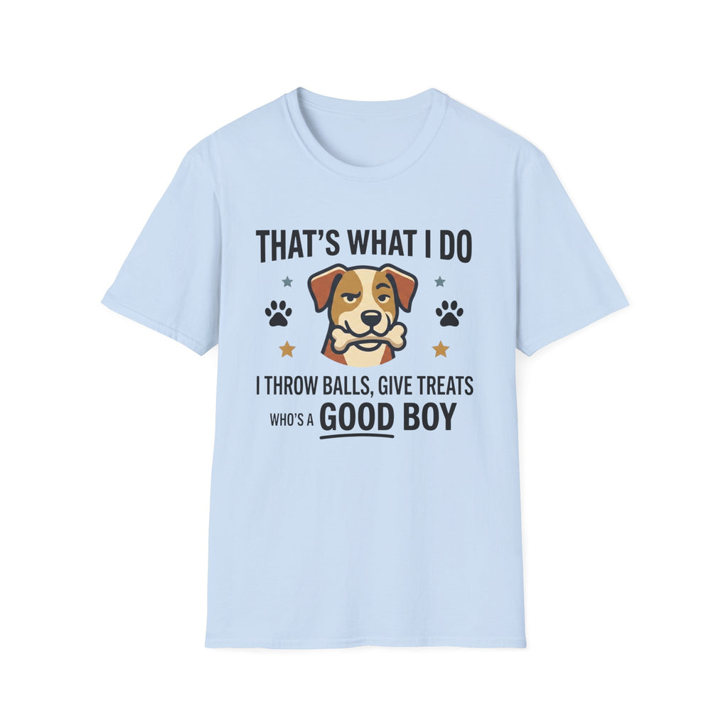 That's What I Do Throw Balls Give Treats Who's A Good Boy T-Shirt