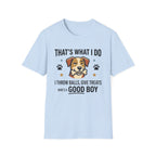 That's What I Do Throw Balls Give Treats Who's A Good Boy T-Shirt