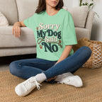 Sorry My Dog Said No T-Shirt
