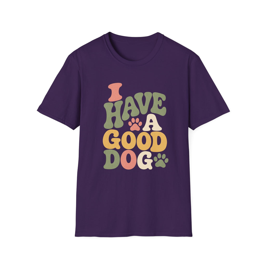 I Have A Good Dog Bubble T-Shirt