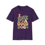 I Have A Good Dog Bubble T-Shirt