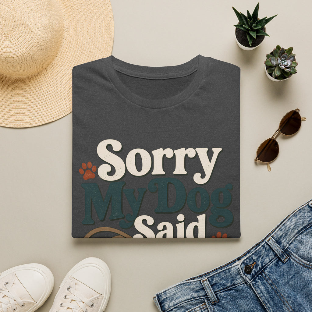 Sorry My Dog Said No T-Shirt