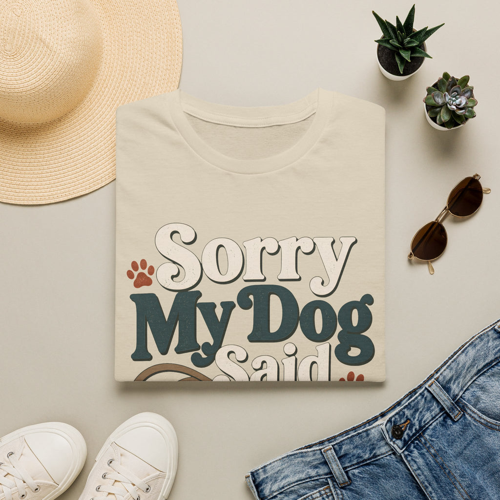 Sorry My Dog Said No T-Shirt