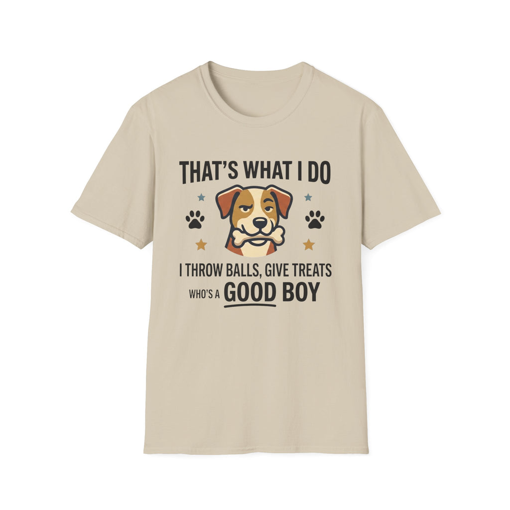 That's What I Do Throw Balls Give Treats Who's A Good Boy T-Shirt