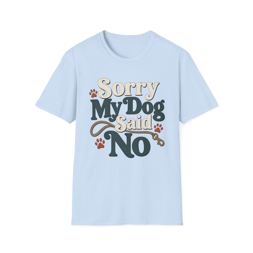 Sorry My Dog Said No T-Shirt