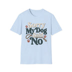 Sorry My Dog Said No T-Shirt