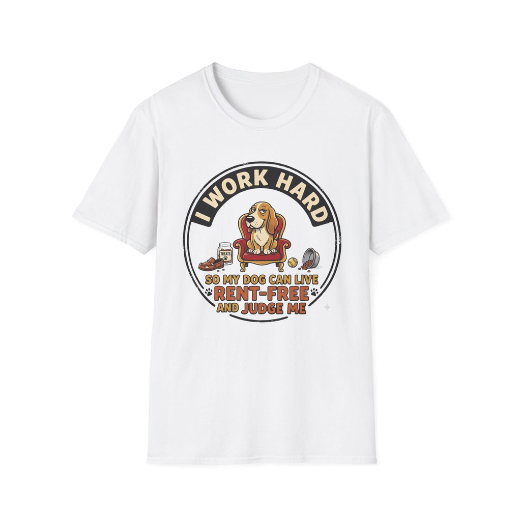 I Work Hard So My Dog Can Live Rent Free And Judge Me T-Shirt