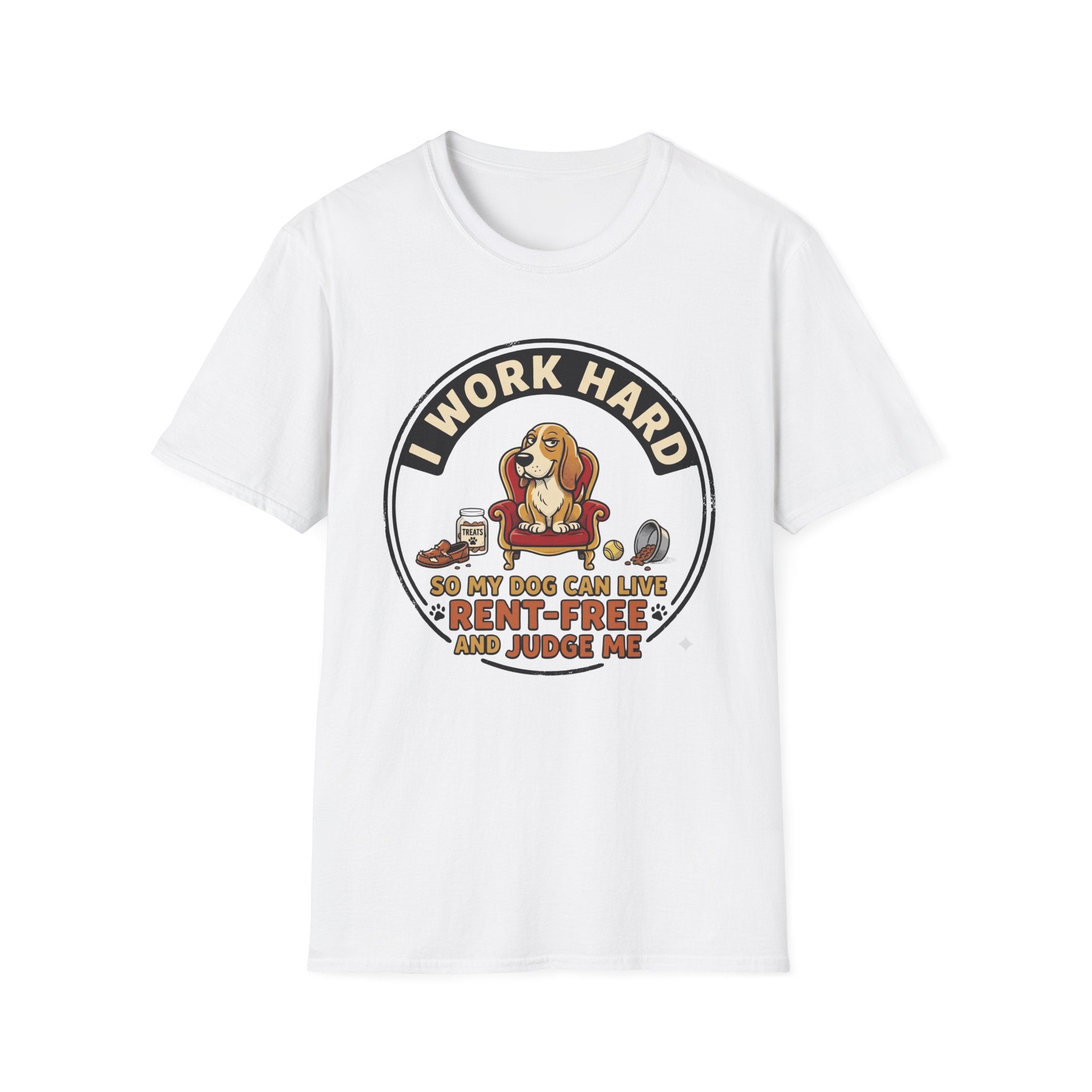I Work Hard So My Dog Can Live Rent Free And Judge Me T-Shirt