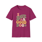 I Have A Good Dog Bubble T-Shirt