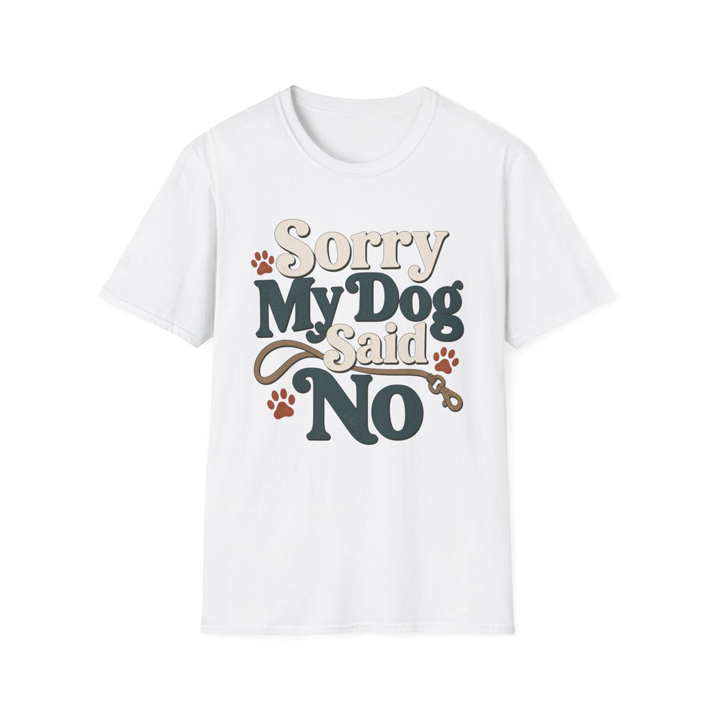 Sorry My Dog Said No T-Shirt