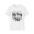 Sorry My Dog Said No T-Shirt