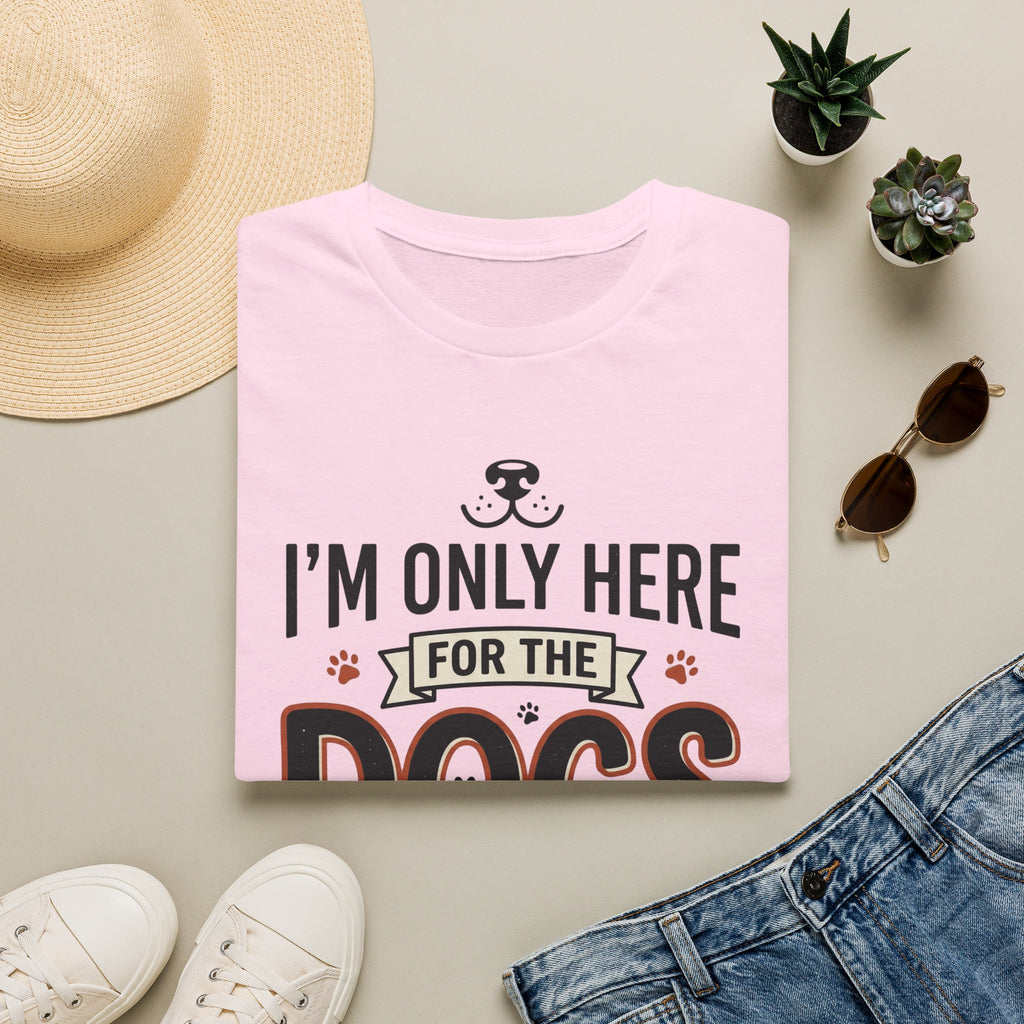 I'm Only Here For The Dogs T-Shirt