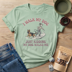 My Dog Walks Me T-Shirt